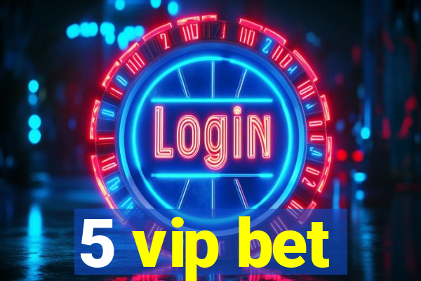 5 vip bet